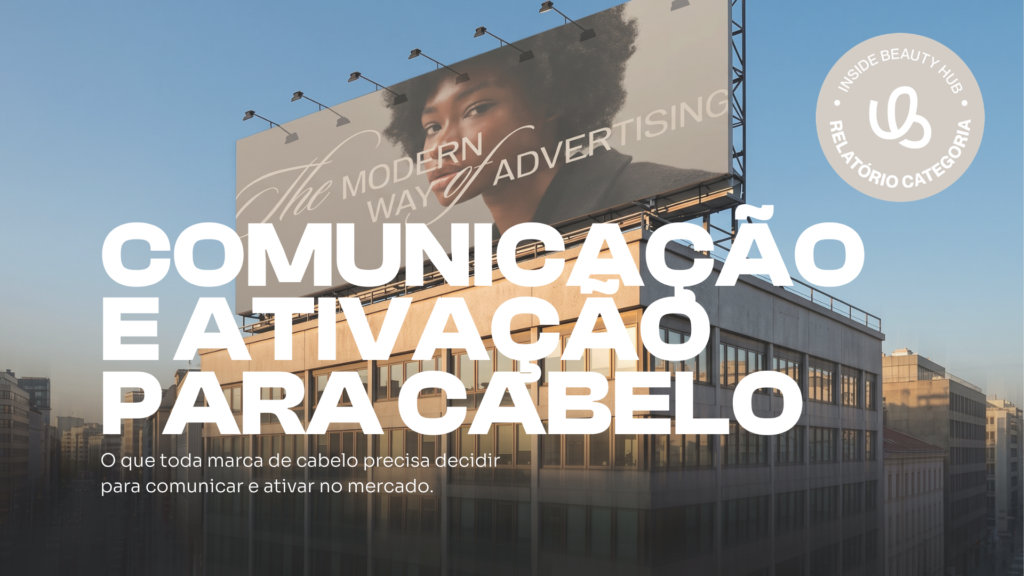Relatório Categoria: Comunicação e Ativação para Cabelo